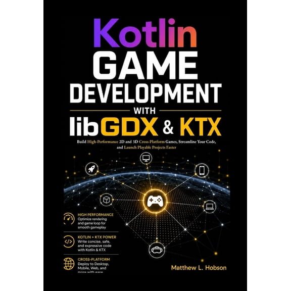 Kotlin Game Development with libGDX & KTX: Build High-Performance 2D and 3D Cross-Platform Games, Streamline Your Code, , (Paperback)