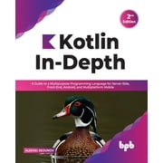 Kotlin In-Depth A Guide to a Multipurpose Programming Language for Server-Side, Front-End, Android, and Multiplatform M, Paperback