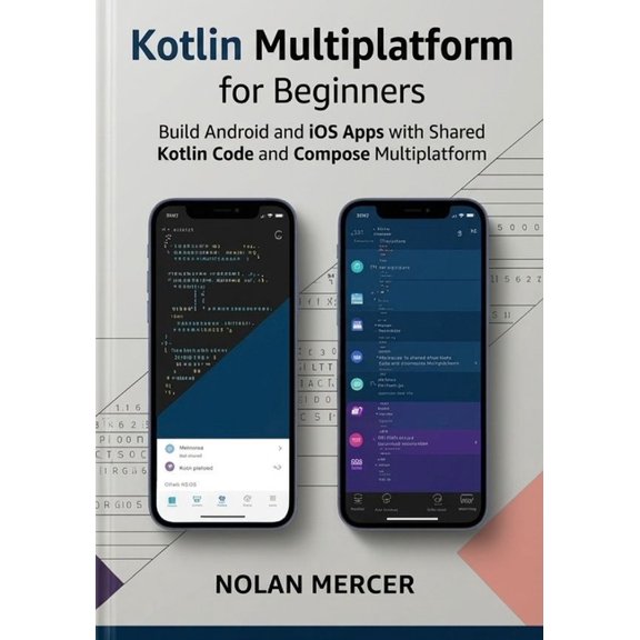 Kotlin Multiplatform for Beginners: Build Android and iOS Apps with Shared Kotlin Code and Compose Multiplatform, (Paperback)
