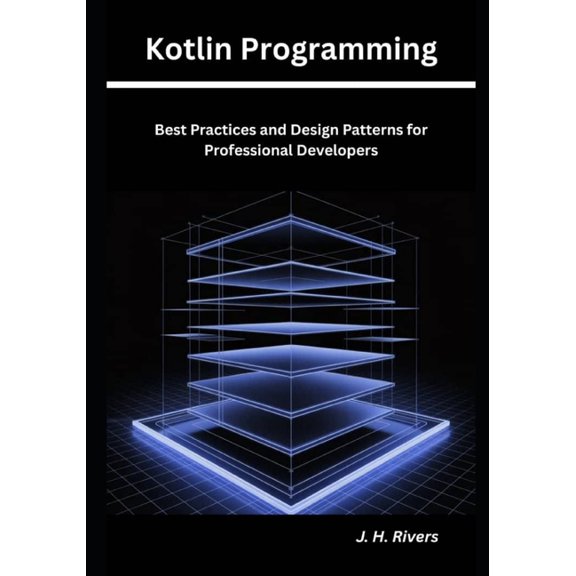 Kotlin Programming: Best Practices and Design Patterns for Professional Developers, (Paperback)