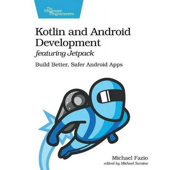 Kotlin and Android Development Featuring Jetpack: Build Better, Safer Android Apps (Paperback)