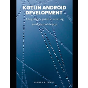 Kotlin android development: A beginner's guide to creating modern mobile app, (Paperback)