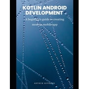Kotlin android development: A beginner's guide to creating modern mobile app, (Paperback)