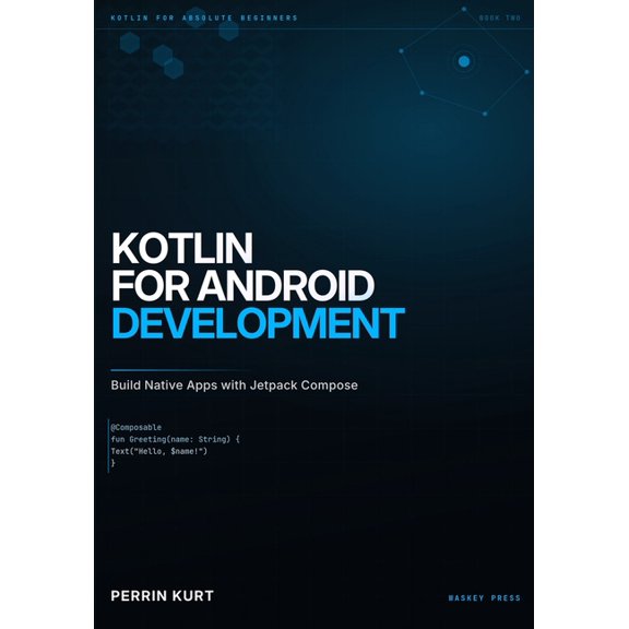 Kotlin for Absolute Beginners Kotlin for Android Development: Build Native Apps with Jetpack Compose, Book 2, (Paperback)
