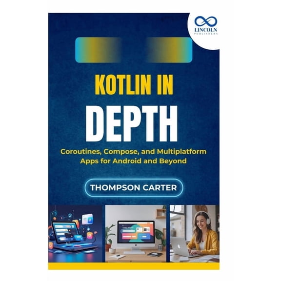 Kotlin in Depth: Coroutines, Compose, and Multiplatform Apps for Android and Beyond, (Paperback)