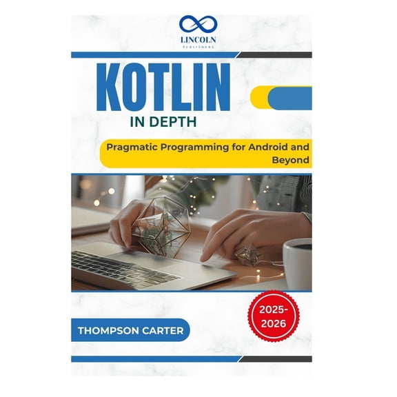 Kotlin in Depth: Pragmatic Programming for Android and Beyond, (Paperback)