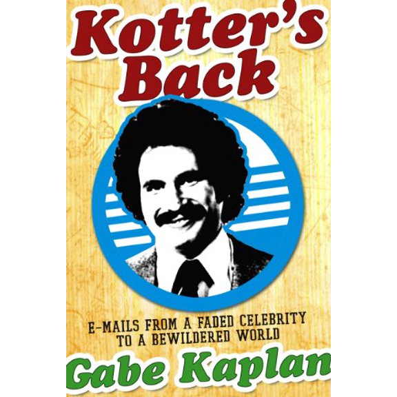 Pre-Owned Kotter's Back: E-Mails from a Faded Celebrity to a Bewildered World (Paperback) 1416935029 9781416935025