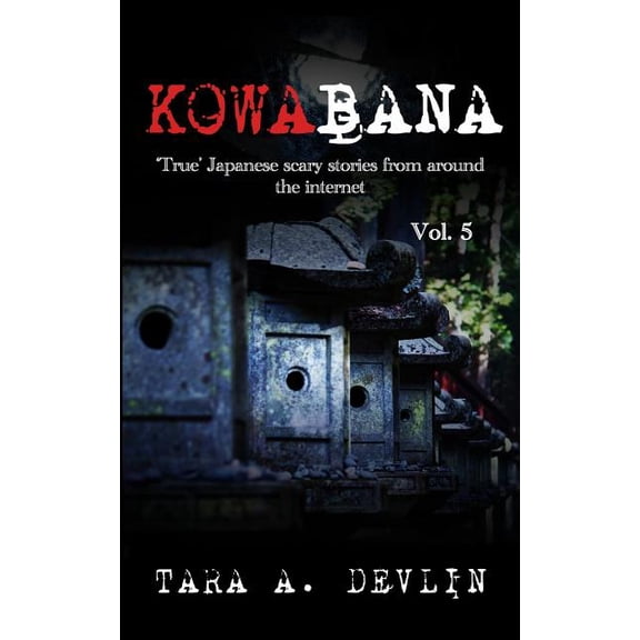 Kowabana Kowabana: 'True' Japanese scary stories from around the internet: Volume Five, Book 5, (Paperback)