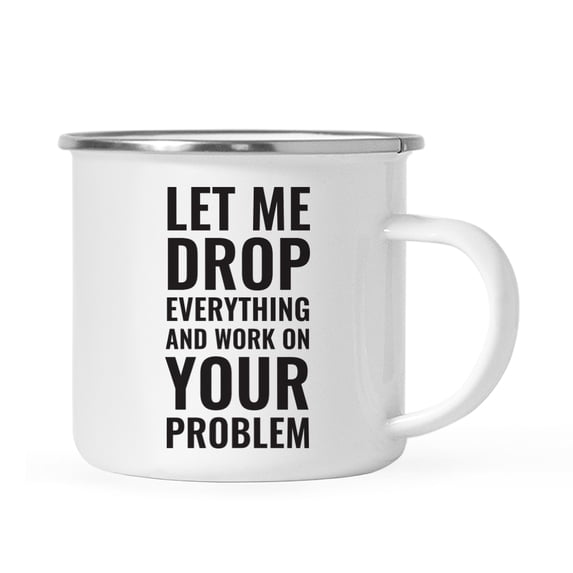 Koyal Wholesale 11oz. Stainless Steel Campfire Coffee Mug Gift, Let Me Drop Everything and Work On Your Problem, 1-Pack
