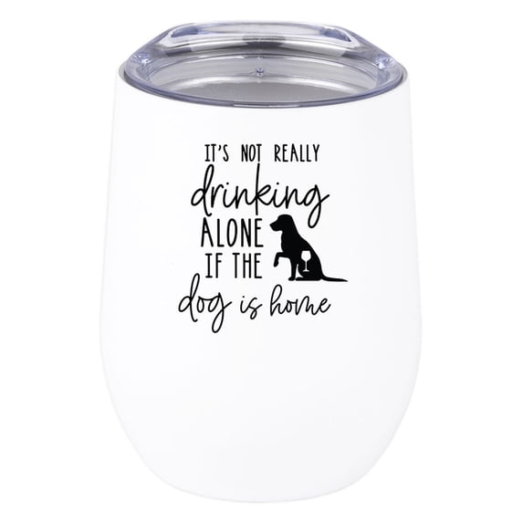 Koyal Wholesale Funny It's Not Really Drinking Alone If The Dog Is Home Wine Tumbler with Lid Stainless Steel Insulated