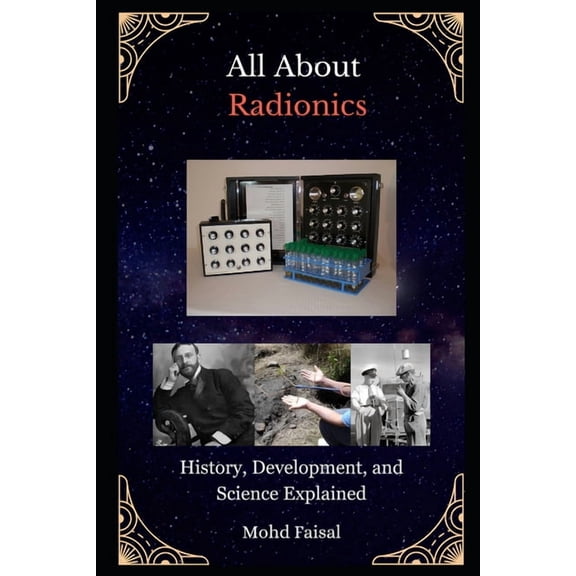 Radionics & Psychotronic Revealed: From  All About Radionics: History, Development, and Science Explained, Book 1, (Paperback)
