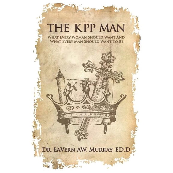 Kpp Man: The KPP Man : What Every Woman Should Want To Have And What Every Man Should Want To Be (Series #1) (Paperback)