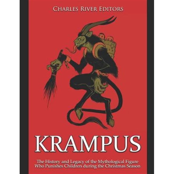 Krampus: The History and Legacy of the Mythological Figure Who Punishes Children during the Christmas Season (Paperback)