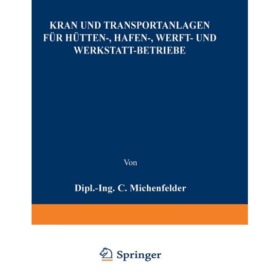 Kran- Und Transportanlagen Fr Htten-, Hafen-, Werft- Und Werkstatt-Betriebe, (Paperback)
