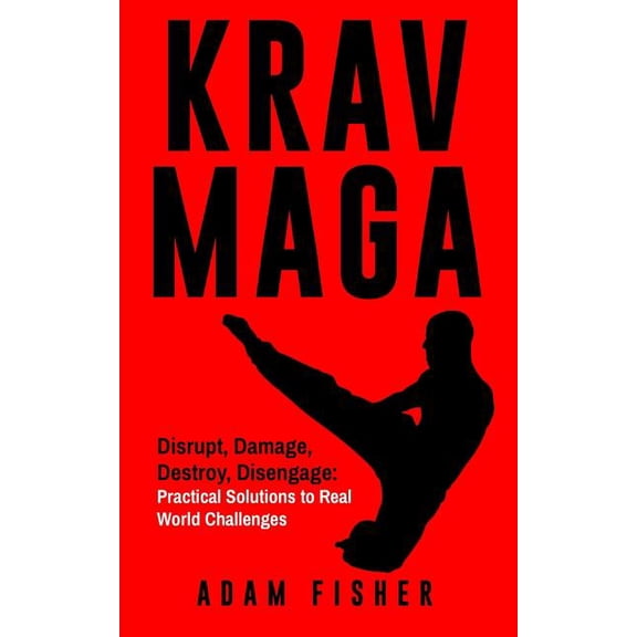 Krav Maga: Disrupt, Damage, Destroy, Disengage: Practical Solutions to Real World Challenges (Paperback)