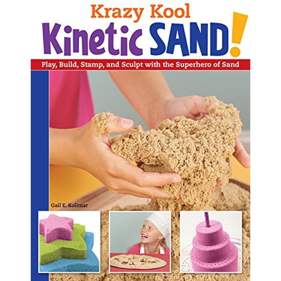 Pre-Owned Krazy Kool Kinetic Sand: Play, Build, Stamp, and Sculpt with the Superhero of Sand (Design Originals) 14 Projects, Games, and Activities for Kids and... (Paperback) 1574219677 9781574219678