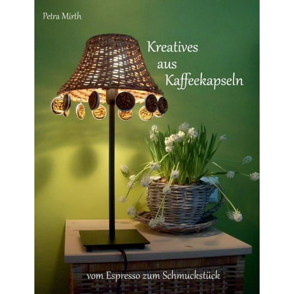 Kreatives aus Kaffeekapseln: vom Espresso zum Schmuckstück, (Paperback)