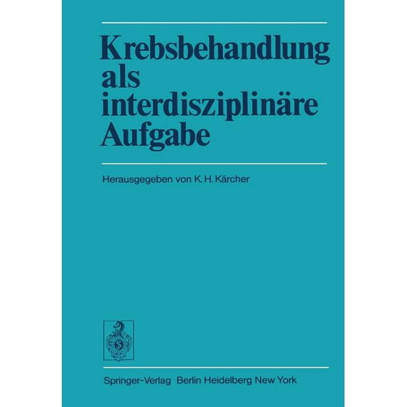 Krebsbehandlung ALS Interdisziplinäre Aufgabe: Beiträge Des Wiener Arbeitskreises Für Geschwulstbehandlung, (Paperback)