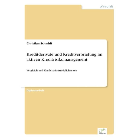 Kreditderivate und Kreditverbriefung im aktiven Kreditrisikomanagement: Vergleich und Kombinationsmglichkeiten, (Paperback)