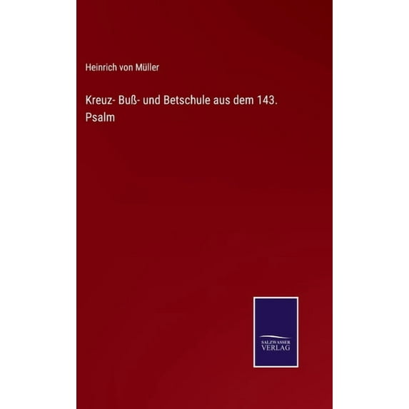 Kreuz- BuÃ- und Betschule aus dem 143. Psalm, (Hardcover)