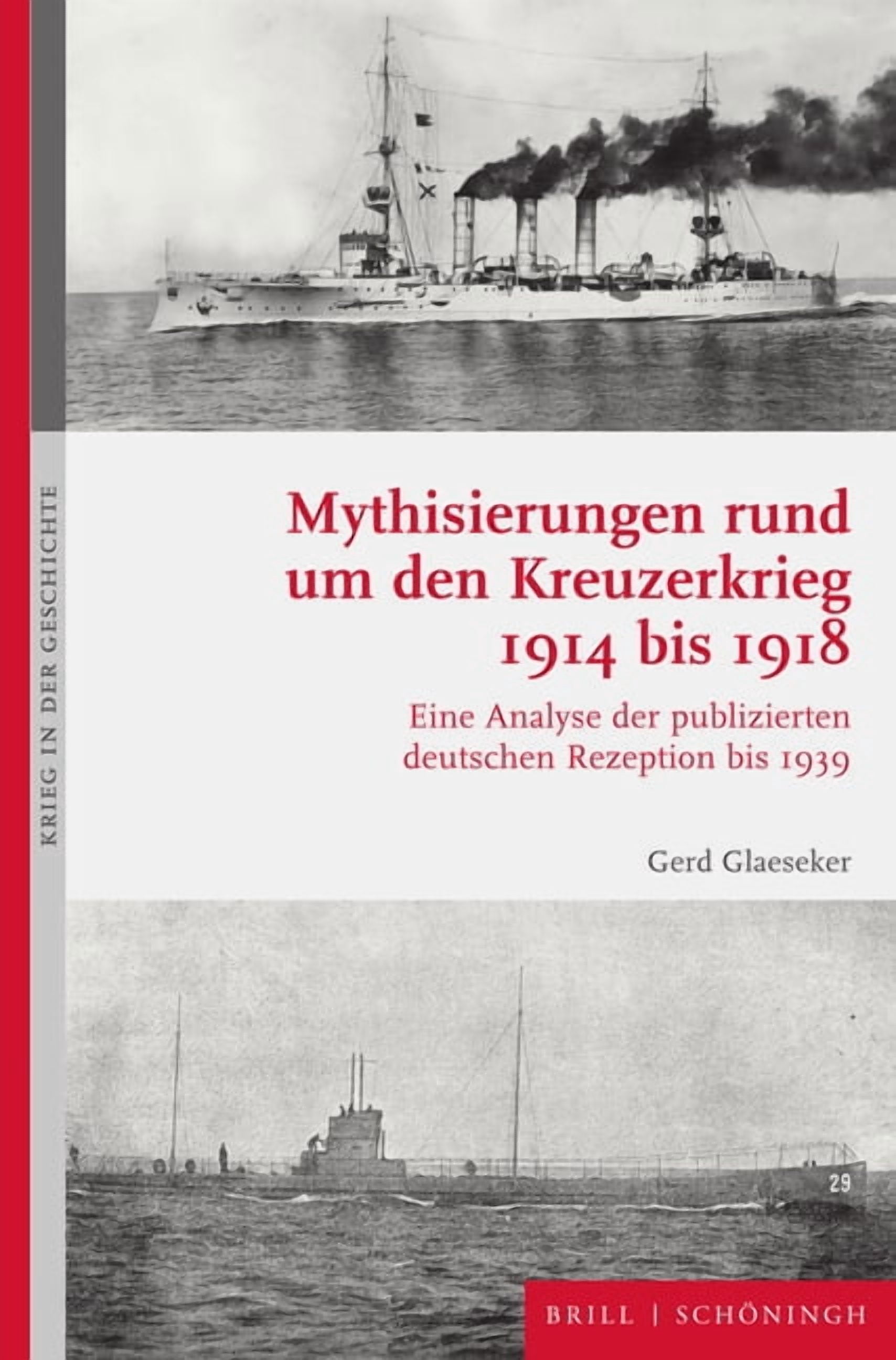 Krieg in Der Geschichte Mythisierungen Rund Um Den Kreuzerkrieg 1914 Bis 1918: Eine Analyse Der Publizierten Deutschen Rezeption Bis 1939, Book 129, (Hardcover)