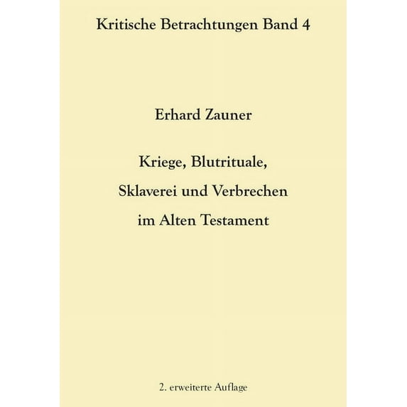 Kriege, Blutrituale, Sklaverei und Verbrechen im Alten Testament: 2. erweiterte Auflage, (Paperback)