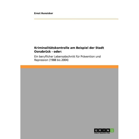 Kriminalitätskontrolle am Beispiel der Stadt Osnabrück - oder: Ein beruflicher Lebensabschnitt für Prävention und Repres, (Paperback)