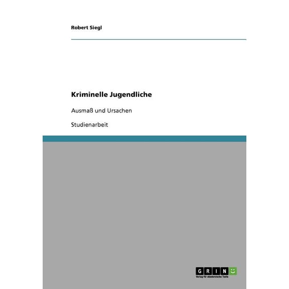 Kriminelle Jugendliche : Ausma und Ursachen (Paperback)