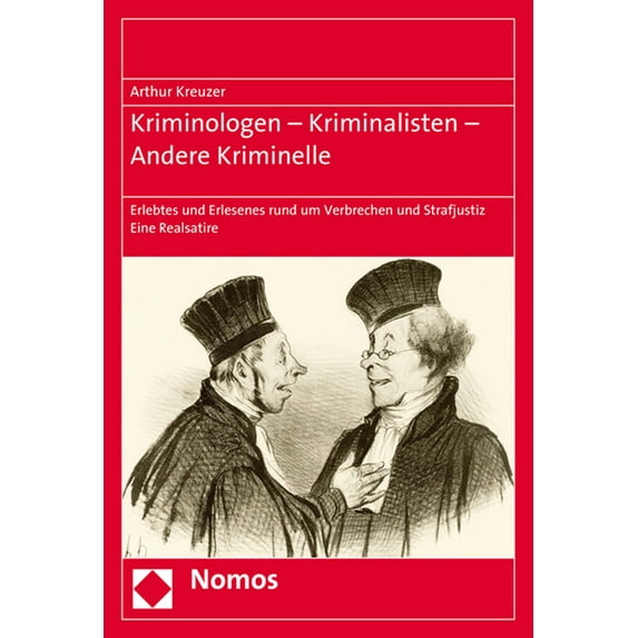 Kriminologen - Kriminalisten - Andere Kriminelle: Erlebtes Und Erlesenes Rund Um Verbrechen Und Strafjustiz, (Paperback)