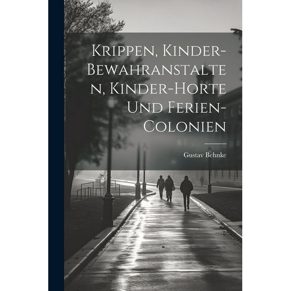 Krippen, Kinder-Bewahranstalten, Kinder-Horte Und Ferien-Colonien, (Paperback)