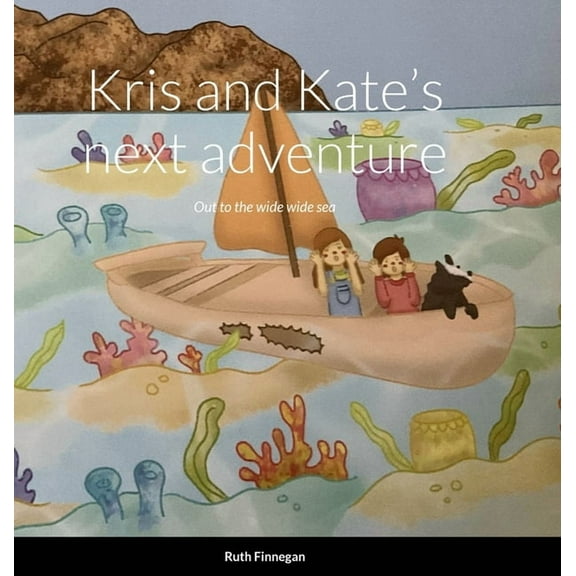 Kris and Kate's next adventure Out to the wide wide sea,: A picture story book, (Hardcover)