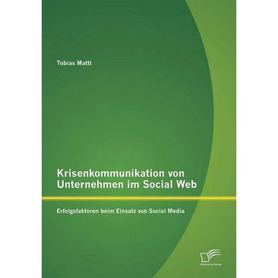 Krisenkommunikation von Unternehmen im Social Web: Erfolgsfaktoren beim Einsatz von Social Media (Paperback)