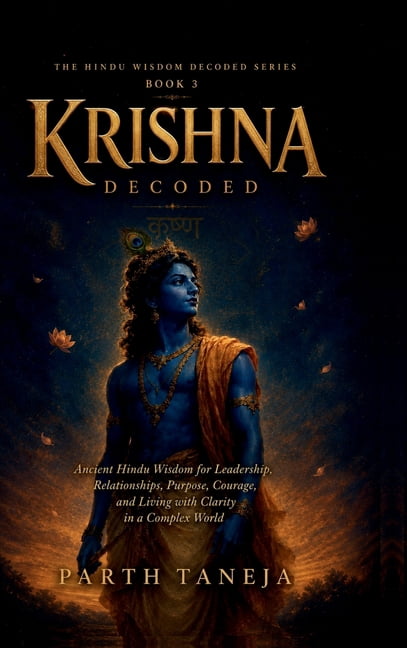 Krishna Decoded: Ancient Hindu Wisdom for Leadership, Relationships, Purpose, Courage, and Living with Clarity in a comp, (Hardcover)