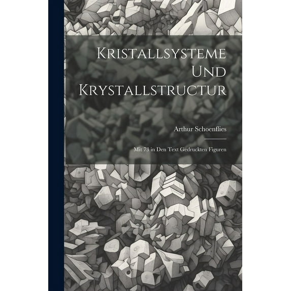 Kristallsysteme Und Krystallstructur: Mit 73 in Den Text Gedruckten Figuren (Paperback)