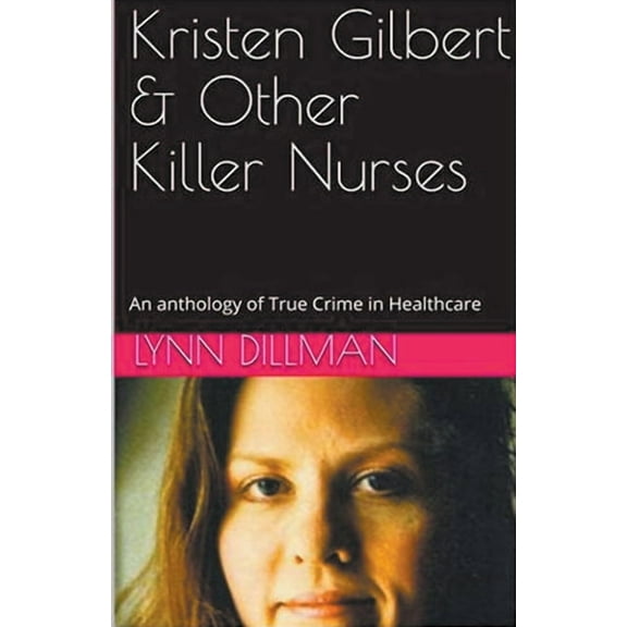 Kristen Gilbert & Other Killer Nurses, (Paperback)