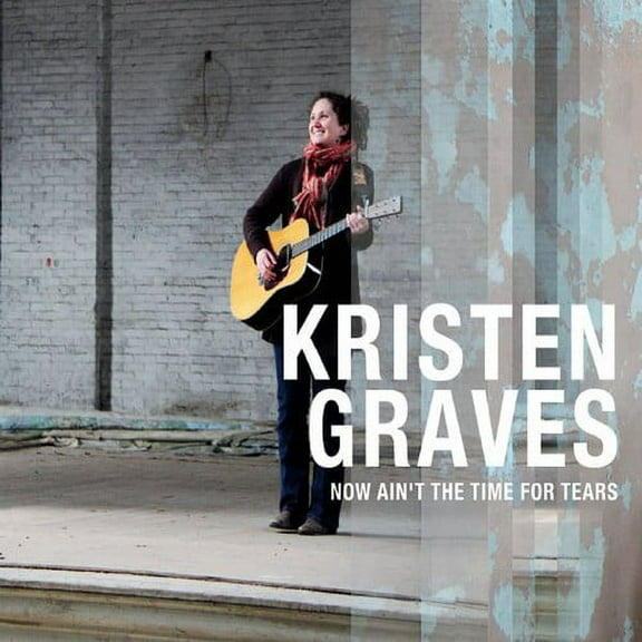 Kristen Graves - Now Aint the Time for Tears - Music & Performance - CD