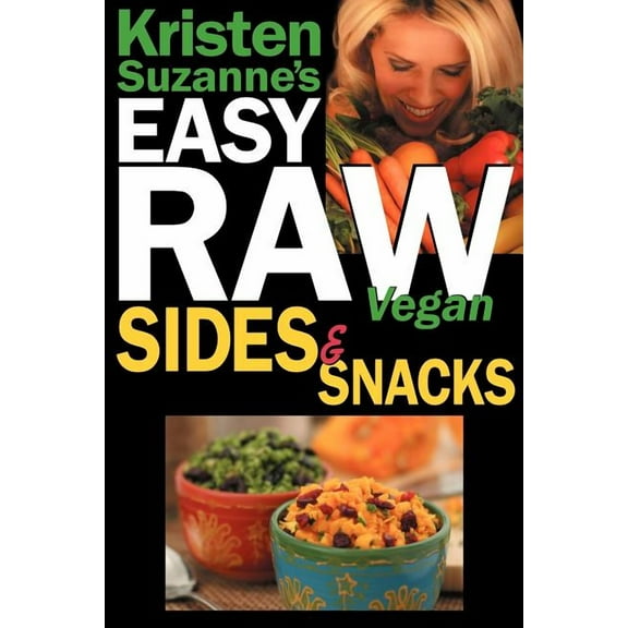 Kristen Suzanne's Easy Raw Vegan Sides & Snacks