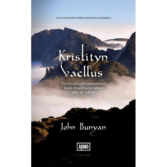 Kristityn vaellus: Pyhiinvaeltajan eteneminen tästä maailmasta siihen, joka on tuleva, (Paperback)