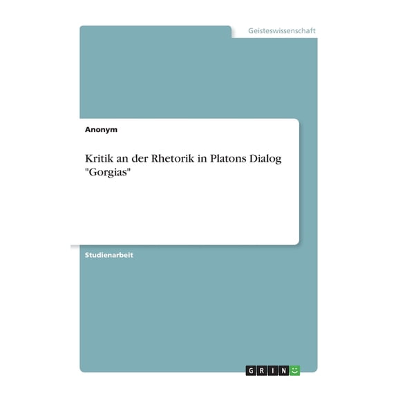 Kritik An Der Rhetorik In Platons Dialog Gorgias (German Edition)