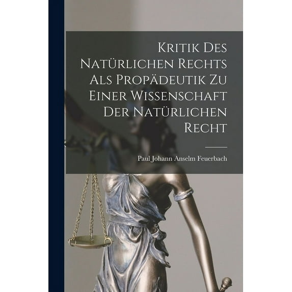 Kritik Des Natürlichen Rechts Als Propädeutik Zu Einer Wissenschaft Der Natürlichen Recht (Paperback)