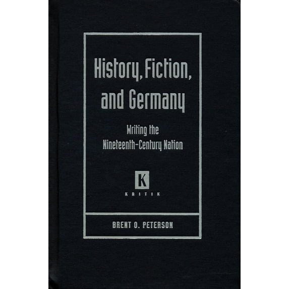 Kritik: German Literary Theory and Cultu History, Fiction, and Germany: Writing the Nineteenth-Century Nation, (Hardcover)