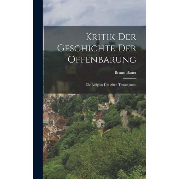 Kritik der Geschichte der Offenbarung: Die Religion des Alten Testamentes. (Hardcover)