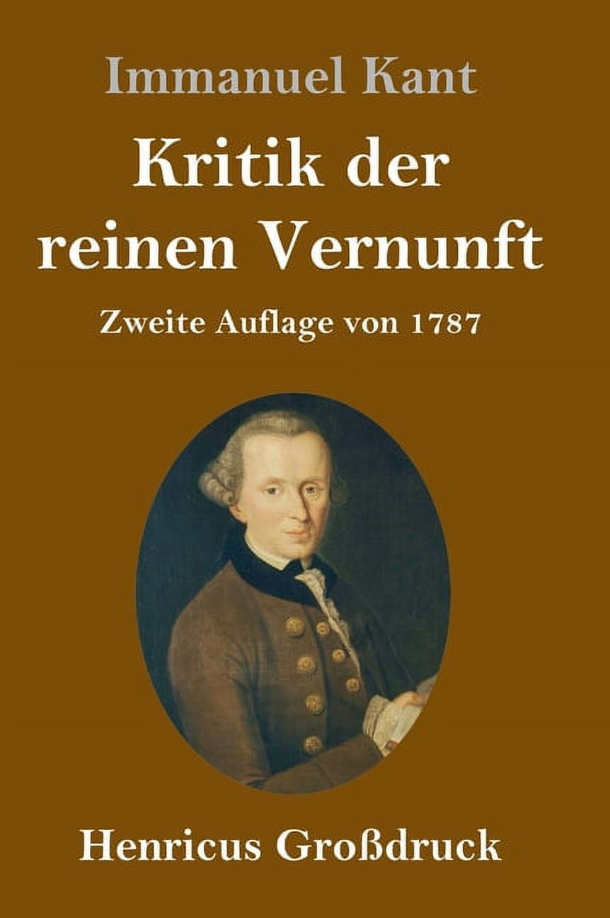 Kritik Der Reinen Vernunft Einfach Erklärt Kritik der reinen Vernunft (Großdruck): Zweite Auflage von 1787