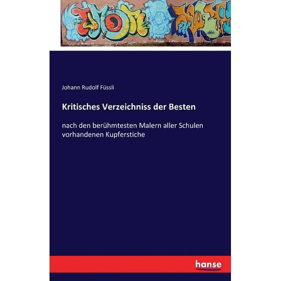 Kritisches Verzeichniss der Besten: nach den berühmtesten Malern aller Schulen vorhandenen Kupferstiche, (Paperback)