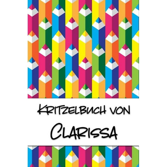 Kritzelbuch von Clarissa: Kritzel- und Malbuch mit leeren Seiten fr deinen personalisierten Vornamen German Edition Paperback 107735276X 9781077352766 Nachwuchsknstler Publikationen