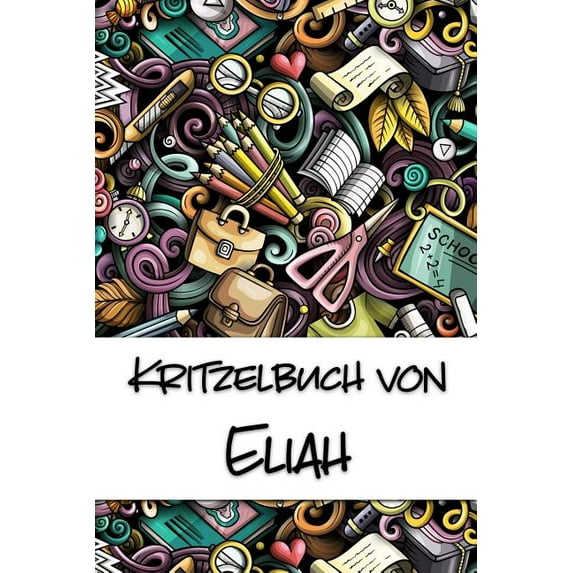 Kritzelbuch von Eliah: Kritzel- und Malbuch mit leeren Seiten fr deinen personalisierten Vornamen German Edition Paperback 1078365377 9781078365376 Nachwuchsknstler Publikationen