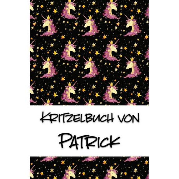Kritzelbuch von Patrick: Kritzel- und Malbuch mit leeren Seiten fr deinen personalisierten Vornamen German Edition Paperback 1078082316 9781078082310 Nachwuchsknstler Publikationen