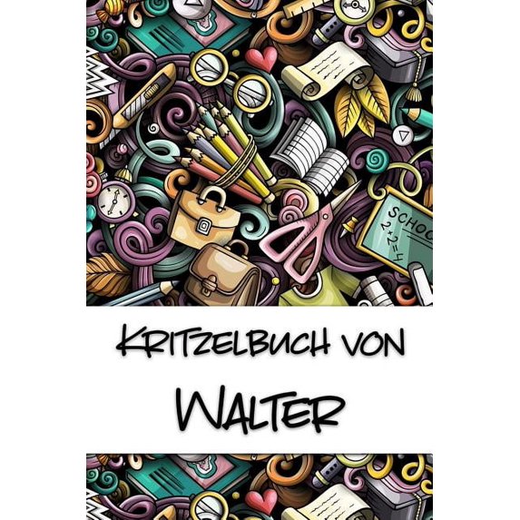 Kritzelbuch von Walter: Kritzel- und Malbuch mit leeren Seiten fr deinen personalisierten Vornamen German Edition Paperback 1078449708 9781078449700 Nachwuchsknstler Publikationen