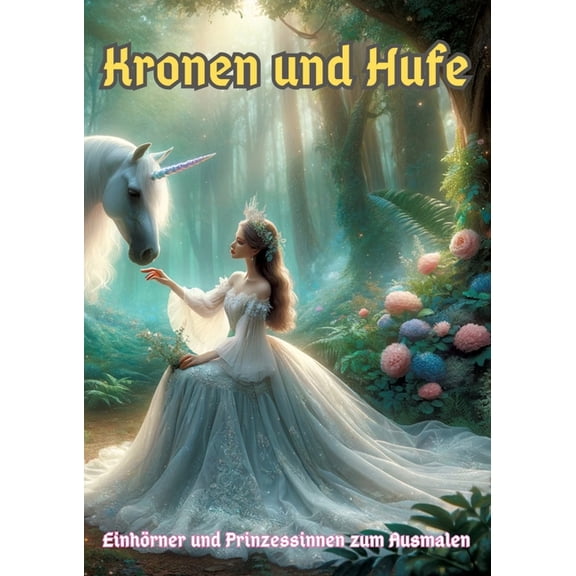 Kronen und Hufe: Einhrner und Prinzessinnen zum Ausmalen, (Paperback)