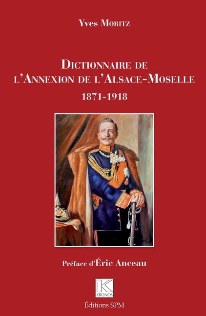 Kronos Dictionnaire de l'Annexion de l'Alsace-Moselle: 1871-1918, (Paperback)